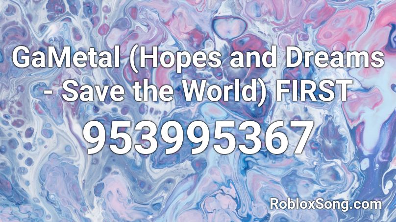 GaMetal Hopes And Dreams Save The World FIRST Roblox ID Roblox 953995367 