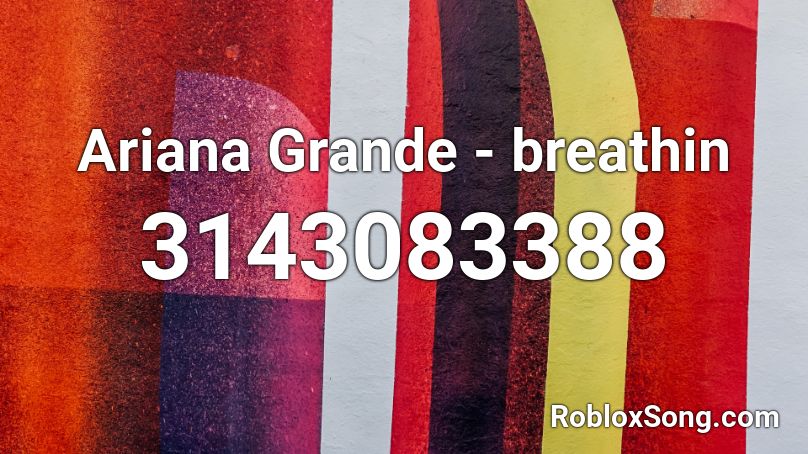 Ariana Grande Breathin Roblox ID Roblox Music Codes 3143083388 