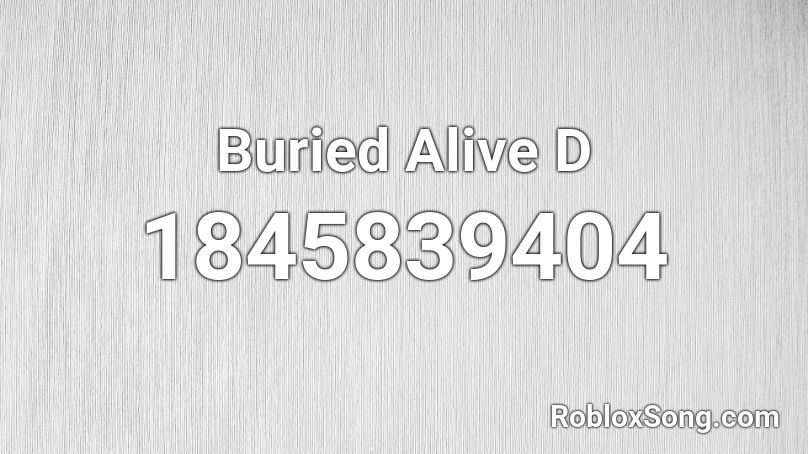 Buried Alive D Roblox ID Roblox Music Codes 1845839404 
