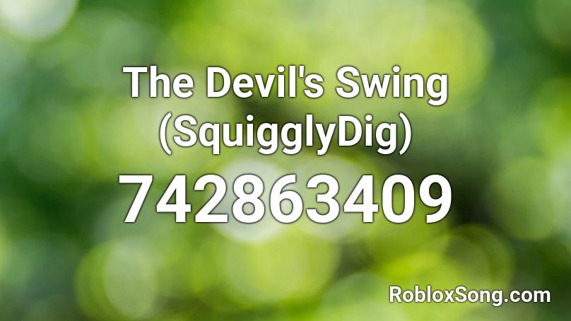 The Devil S Swing SquigglyDig Roblox ID Roblox Music Codes 742863409 