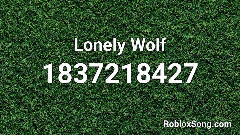 Lonely Wolf Roblox ID Roblox Music Codes 1837218427 