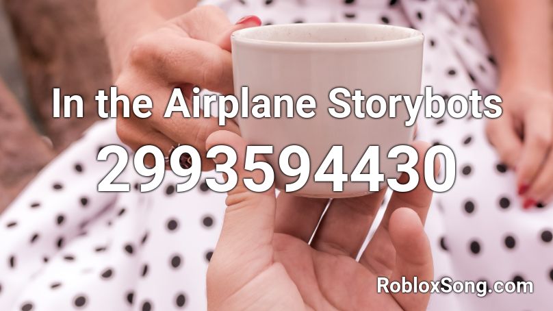 In The Airplane Storybots Roblox ID Roblox Music Codes 2993594430 