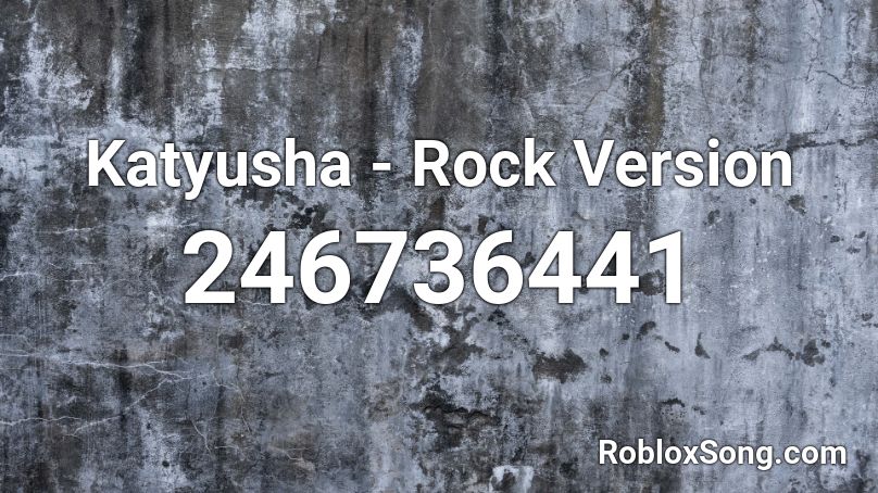 Katyusha Rock Version Roblox ID Roblox Music Codes 246736441 
