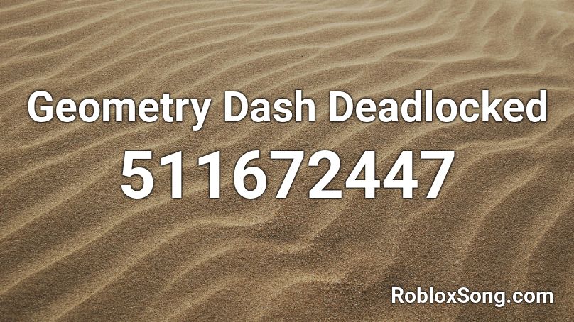 Geometry Dash Deadlocked Roblox ID Roblox Music Codes 511672447 