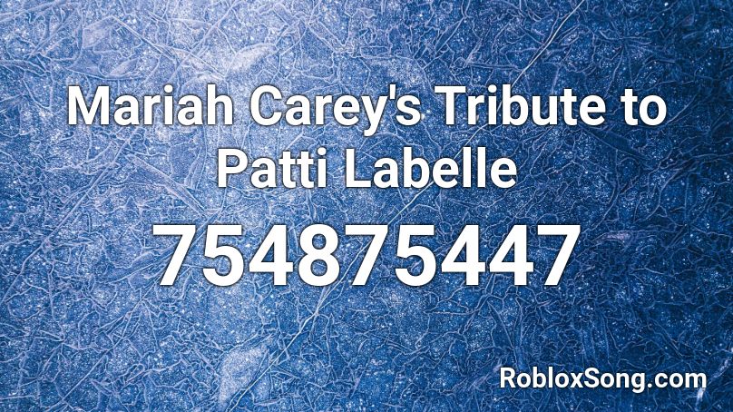 Mariah Carey S Tribute To Patti Labelle Roblox ID Roblox Music Codes 754875447 