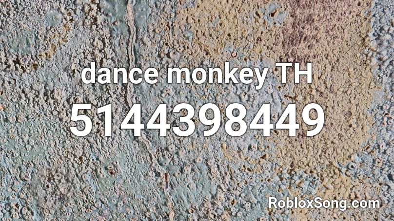 Dance Monkey TH Roblox ID Roblox Music Codes 5144398449 