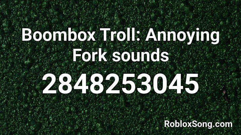 Boombox Troll Annoying Fork Sounds Roblox ID Roblox Music Codes 2848253045 