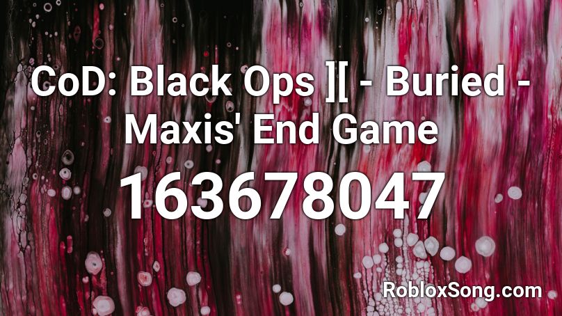 CoD Black Ops Buried Maxis End Game Roblox ID Roblox Music Codes 163678047 