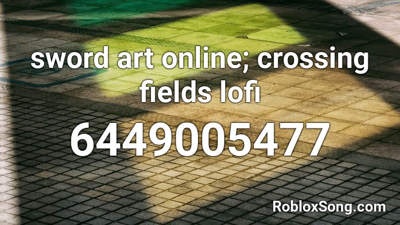 Sword Art Online Crossing Fields Lofi Roblox ID Roblox Music Codes 6449005477 