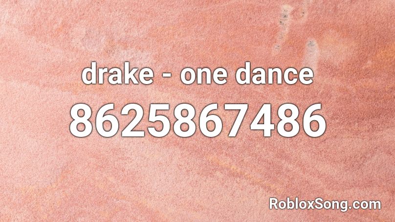 Drake One Dance Roblox ID Roblox Music Codes 8625867486 