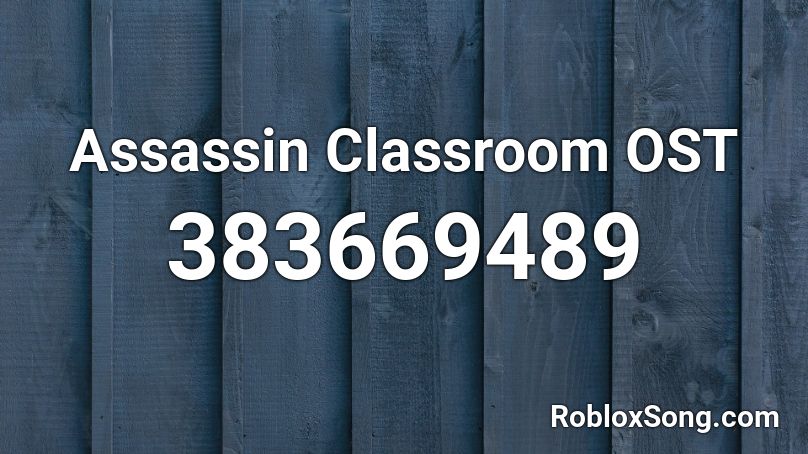 Assassin Classroom OST Roblox ID Roblox Music Codes 383669489 