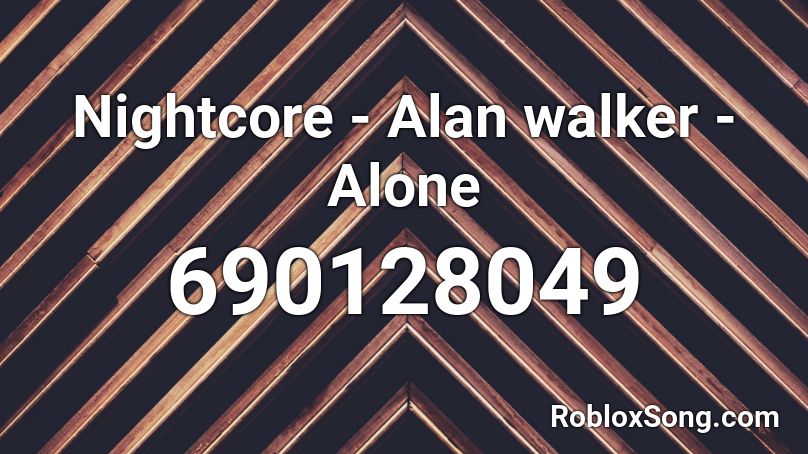 Nightcore Alan Walker Alone Roblox ID Roblox Music Codes 690128049 
