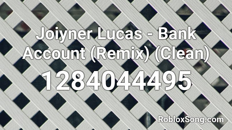 Joiyner Lucas Bank Account Remix Clean Roblox ID Roblox Music Codes 1284044495 