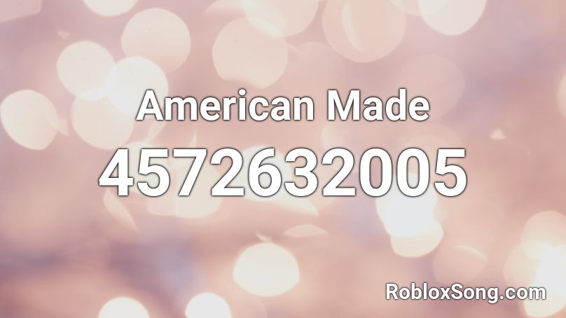 American Made Roblox ID Roblox Music Codes 4572632005 