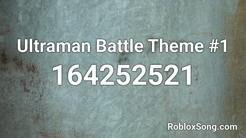 Ultraman Battle Theme 1 Roblox ID Roblox Music Codes 164252521 