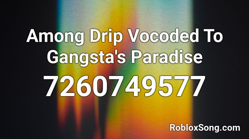 Among Drip Vocoded To Gangsta S Paradise Roblox ID Roblox Music Codes 7260749577 