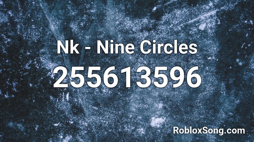 Nk Nine Circles Roblox ID Roblox Music Codes 255613596 