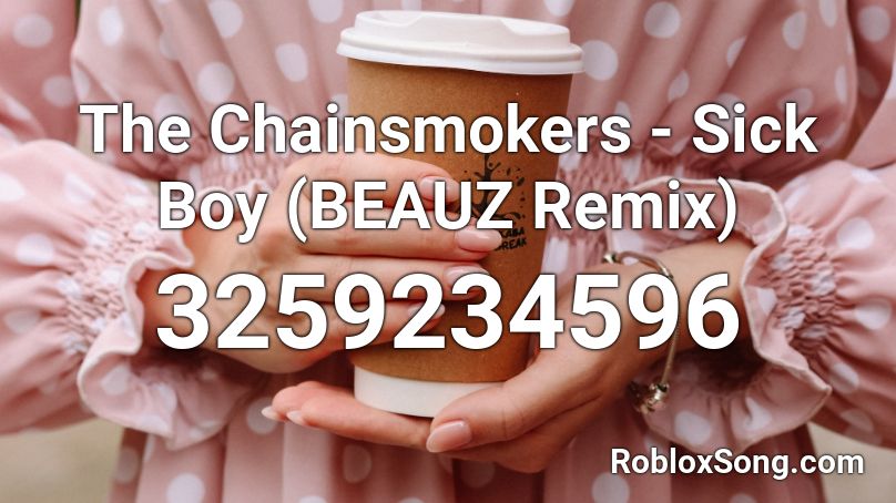 The Sick Boy BEAUZ Remix Roblox ID Roblox Music Codes 3259234596 