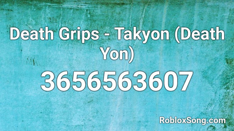 Death Grips Takyon Death Yon Roblox ID Roblox Music Codes 3656563607 