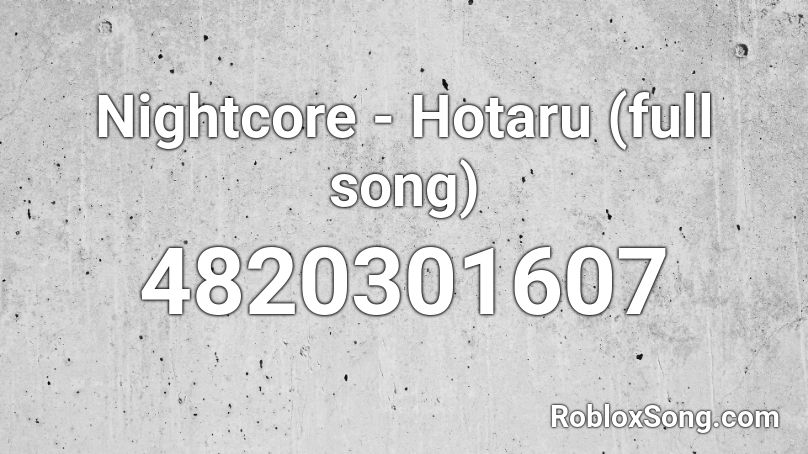 Nightcore Hotaru Full Song Roblox ID Roblox Music Codes 4820301607 