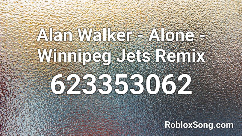 Alan Walker Alone Winnipeg Jets Remix Roblox ID Roblox Music Codes 623353062 