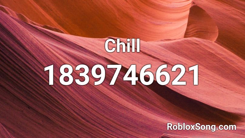 Chill Roblox ID Roblox Music Codes 1839746621 