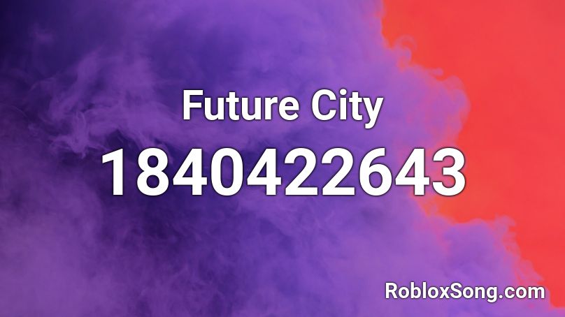 Future City Roblox ID Roblox Music Codes 1840422643 
