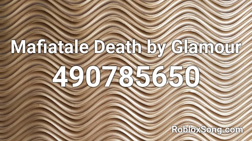 Mafiatale Death By Glamour Roblox ID Roblox Music Codes 490785650 