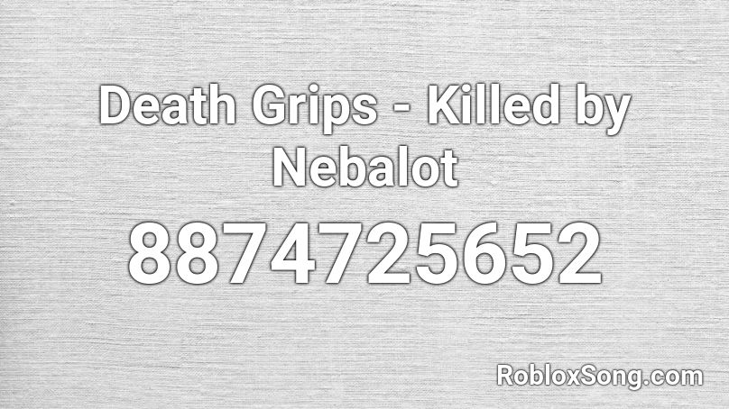 Death Grips Killed By Nebalot Roblox ID Roblox Music Codes 8874725652 
