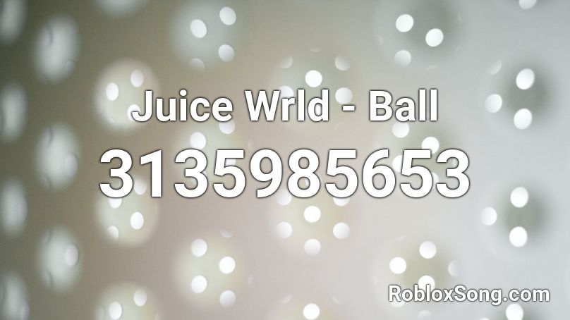 Juice Wrld Ball Roblox ID Roblox Music Codes 3135985653 