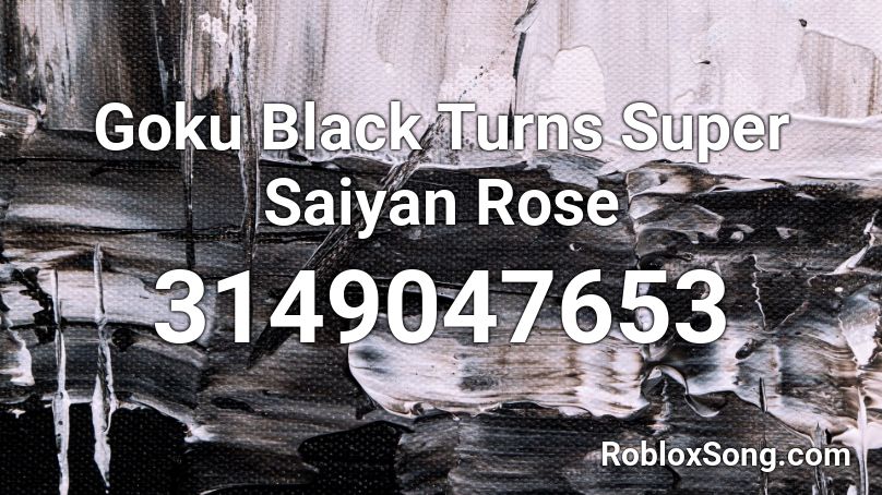 Goku Black Turns Super Saiyan Rose Roblox ID Roblox Music Codes 3149047653 