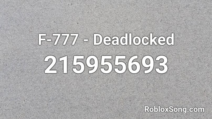 F 777 Deadlocked Roblox ID Roblox Music Codes 215955693 