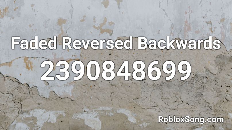 Faded Reversed Backwards Roblox ID Roblox Music Codes 2390848699 