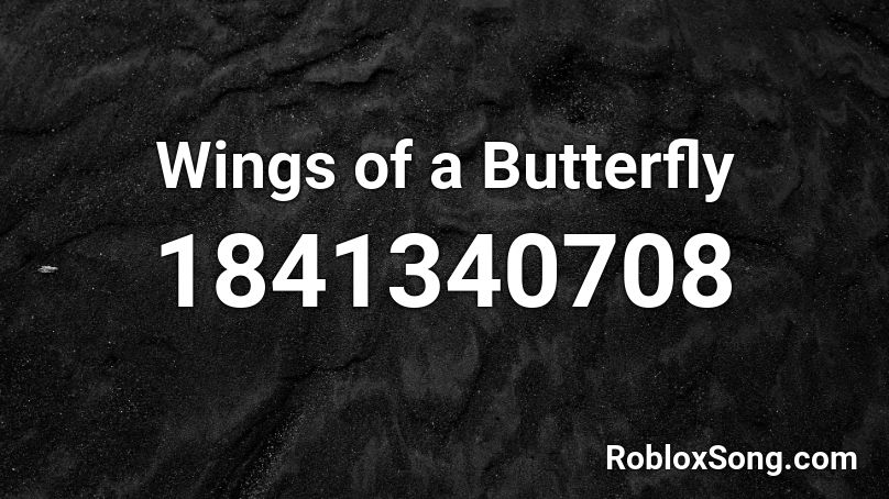 Wings Of A Butterfly Roblox ID Roblox Music Codes 1841340708 