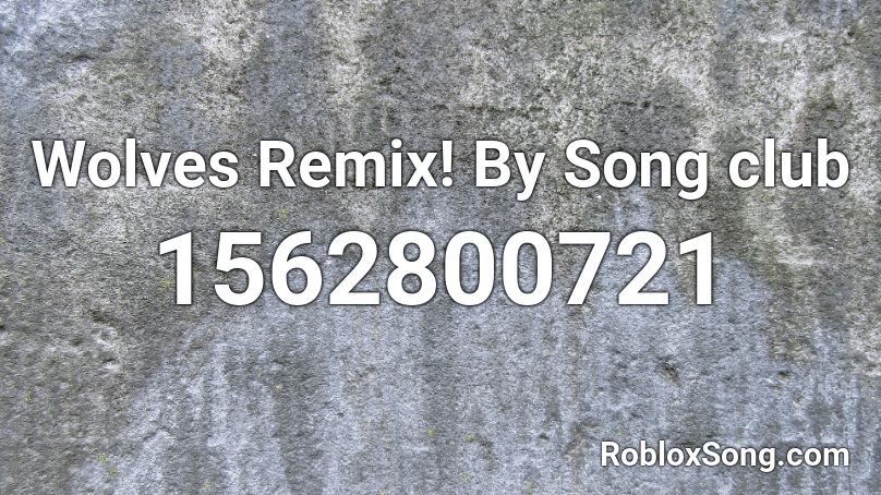 Wolves Remix By Song Club Roblox ID Roblox Music Codes 1562800721 