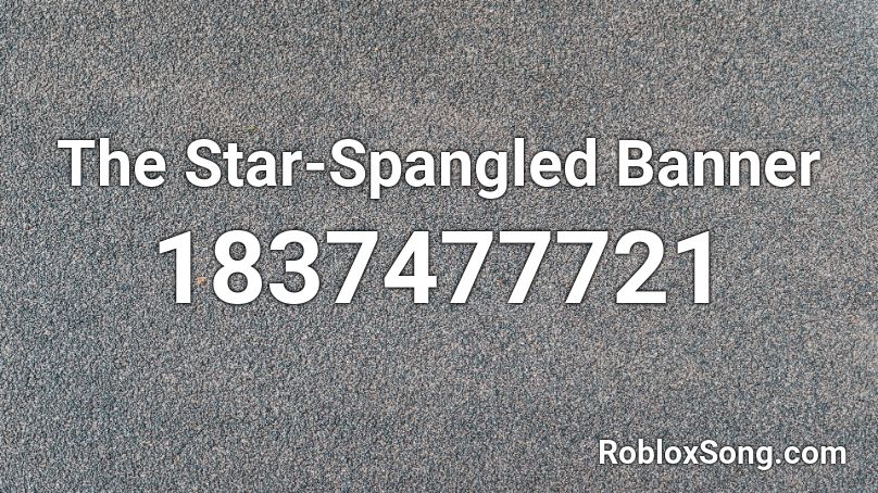 The Star Spangled Banner Roblox ID Roblox Music Codes 1837477721 