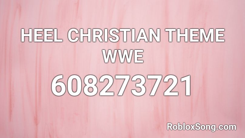 HEEL CHRISTIAN THEME WWE Roblox ID Roblox Music Codes 608273721 
