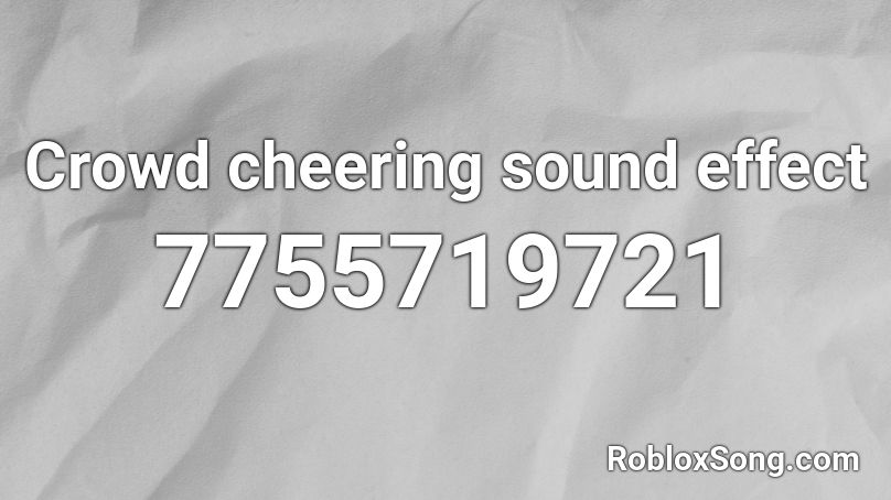 Crowd Cheering Sound Effect Roblox ID Roblox Music Codes 7755719721 