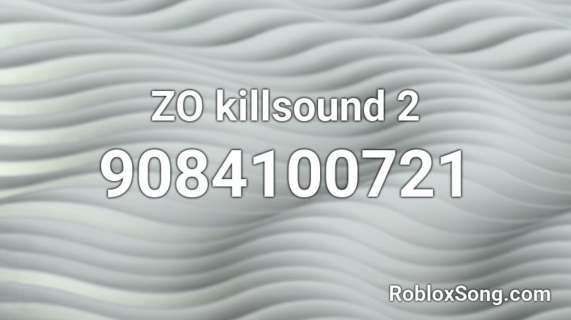 ZO Killsound 2 Roblox ID Roblox Music Codes 9084100721 