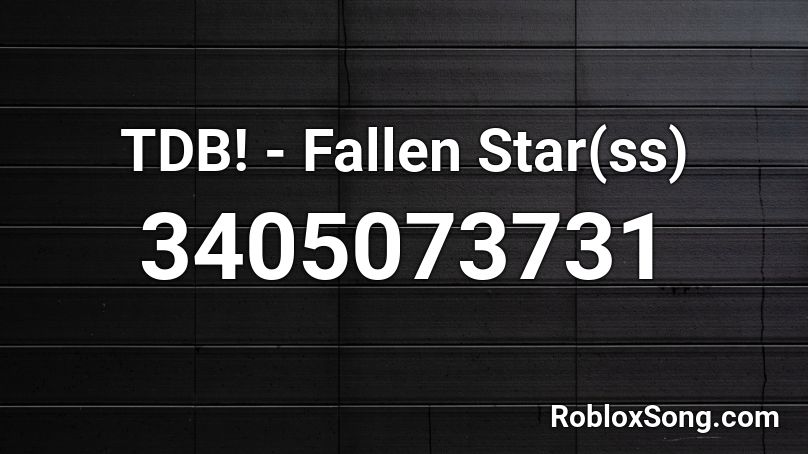 TDB Fallen Star Ss Roblox ID Roblox Music Codes 3405073731 