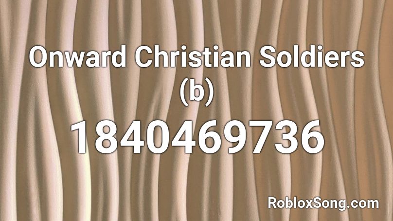 Onward Christian Soldiers B Roblox ID Roblox Music Codes 1840469736 