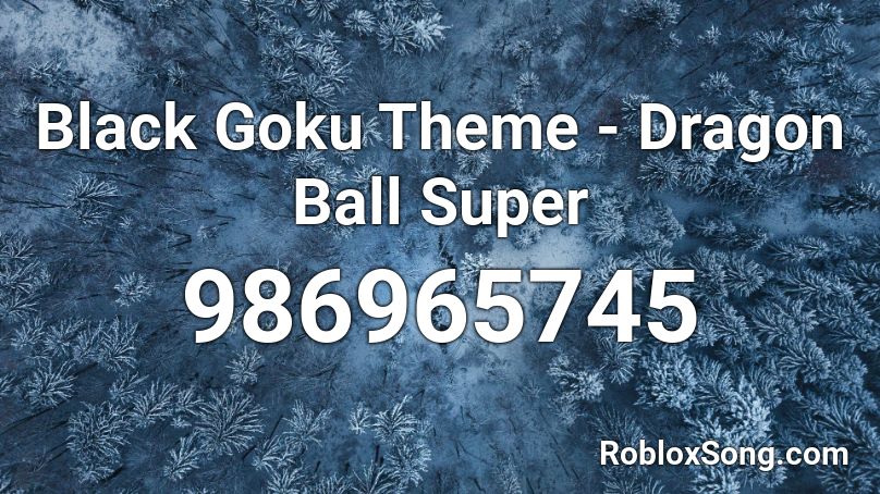Black Goku Theme Dragon Ball Super Roblox ID Roblox Music Codes 986965745 