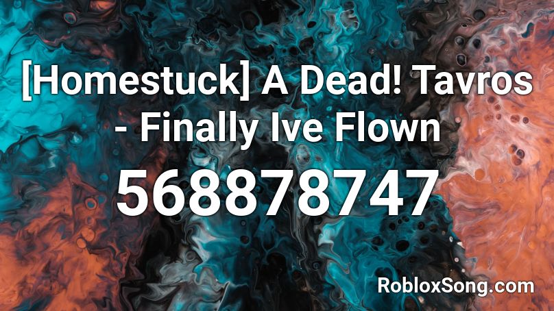 Homestuck A Dead Tavros Finally Ive Flown Roblox ID Roblox Music 568878747 