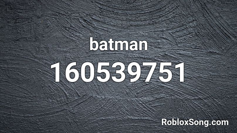 Batman Roblox ID Roblox Music Codes 160539751 