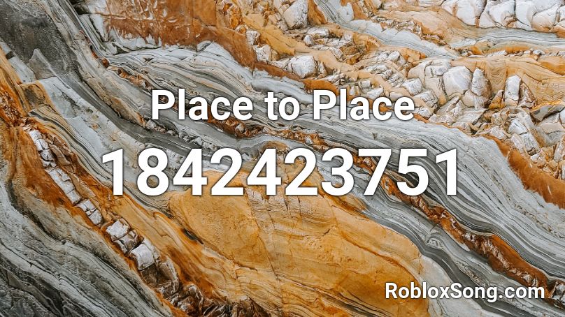 Place To Place Roblox ID Roblox Music Codes 1842423751 