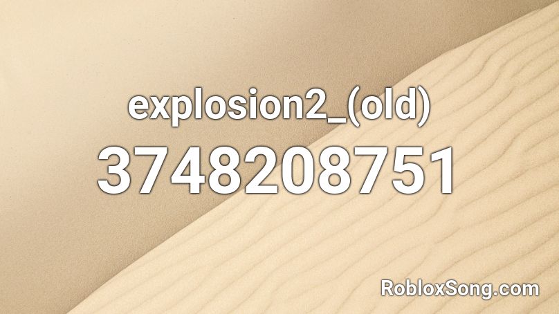 Explosion2 Old Roblox ID Roblox Music Codes 3748208751 