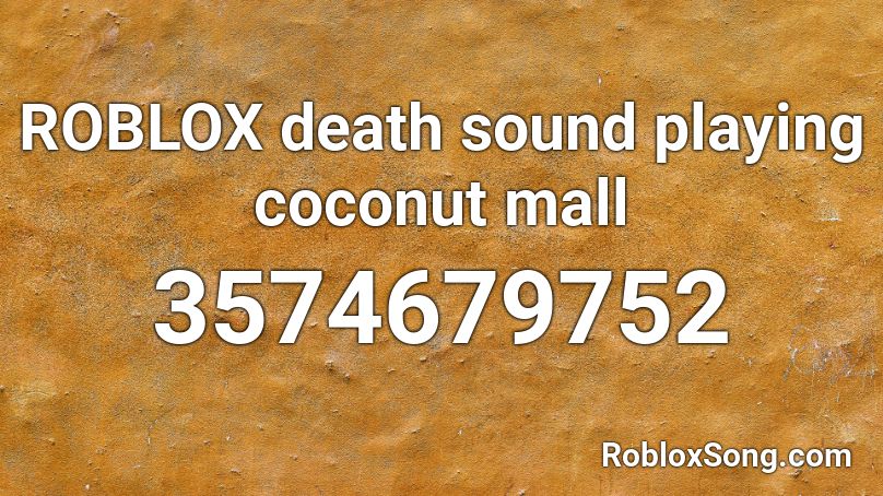 ROBLOX Death Sound Playing Coconut Mall Roblox ID Roblox Music Codes 3574679752 