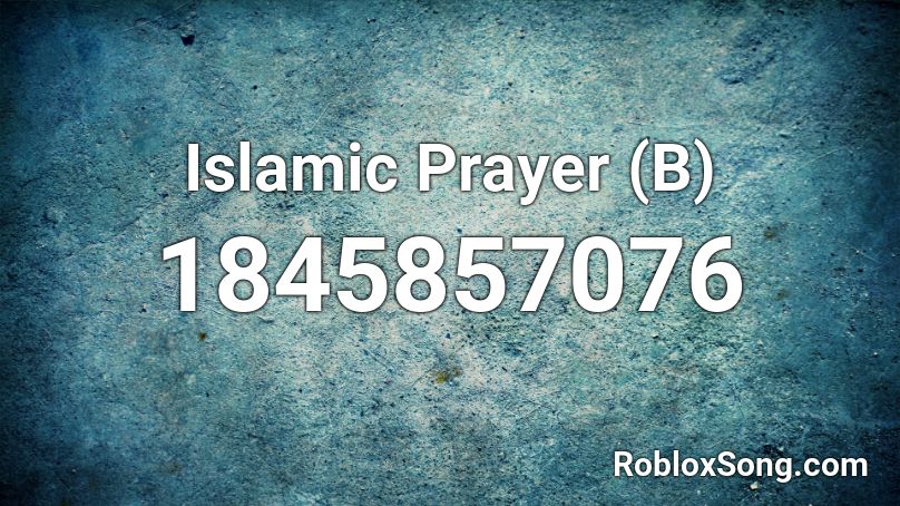 Islamic Prayer B Roblox ID Roblox Music Codes 1845857076 
