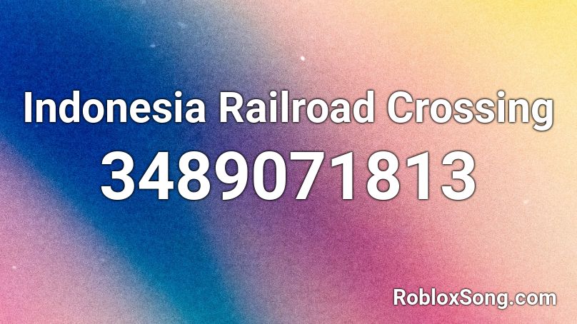 Indonesia Railroad Crossing Roblox ID Roblox Music Codes 3489071813 
