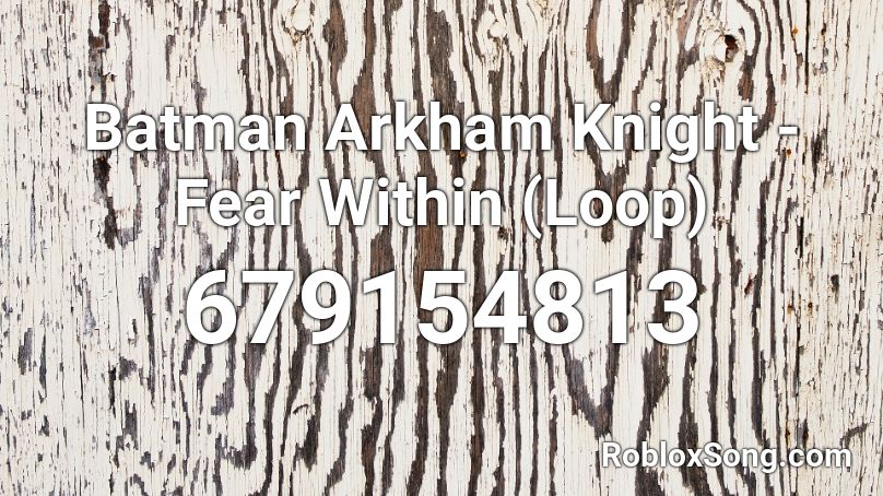 Batman Arkham Knight Fear Within Loop Roblox ID Roblox Music Codes 679154813 